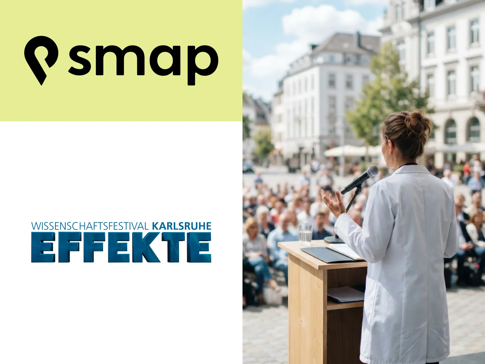 smap-Logo, Logo des Wissenschaftsfestivals EFFEKTE Karlsruhe und eine Person im weißen Laborkittel, die mit Mikrofon am Rednerpult vor sitzendem Publikum im Freien spricht